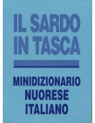 Il sardo in tasca. Minidizionario Nuorese-Italiano