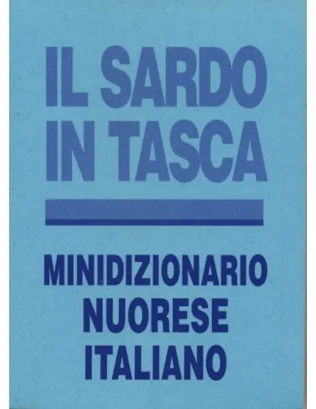 Il sardo in tasca. Minidizionario Nuorese-Italiano