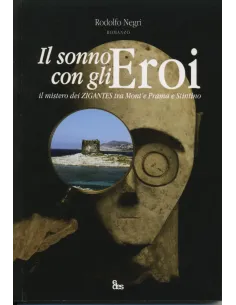 Il sonno degli eroi - Il mistero dei zigantes fra Monte Prama e Stintino