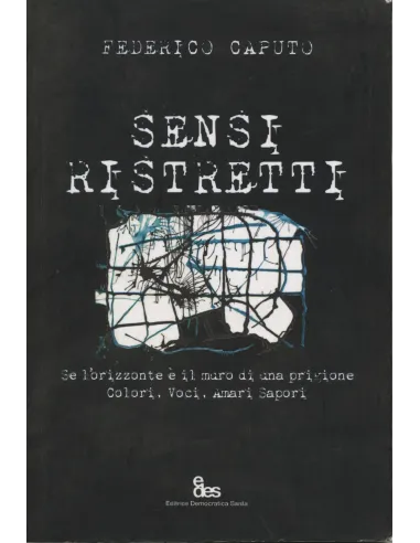 Sensi ristretti. Se l'orizzonte è il muro di una prigione. Colori, voci, amari sapori