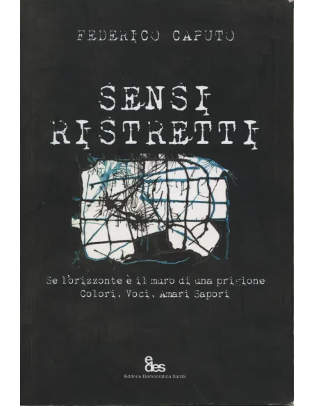 Sensi ristretti. Se l'orizzonte è il muro di una prigione. Colori, voci, amari sapori