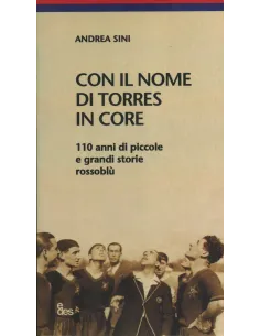 Con il nome di Torres in core. 110 anni di piccole e grandi storie rossoblù