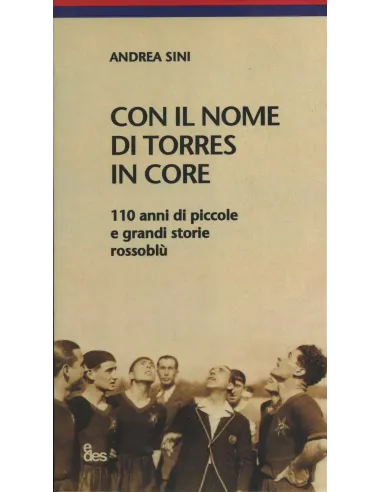 Con il nome di Torres in core. 110 anni di piccole e grandi storie rossoblù