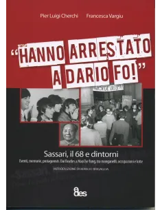 «Hanno arrestato a Dario Fo». Sassari, il 68 e dintorni. Eventi, memorie, protagonisti...