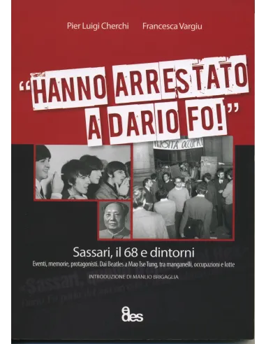 «Hanno arrestato a Dario Fo». Sassari, il 68 e dintorni. Eventi, memorie, protagonisti...