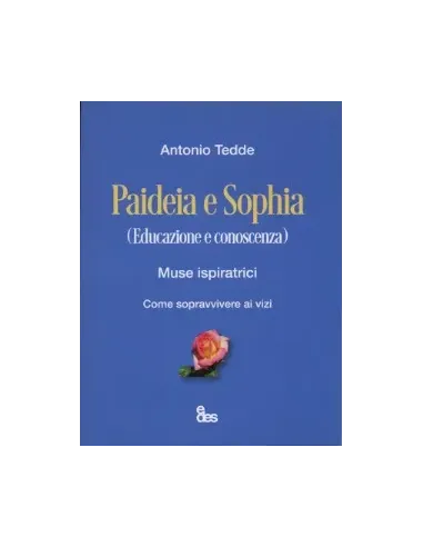 Paideia e sophia. Educazione e conoscenza. Muse ispiratrici. Come sopravvivere ai vizi