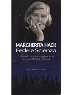 Margherita Hack tra fede e scienza. Confronto fra l'astrofisica Margherita Hack e il pensiero filosofico e teologico