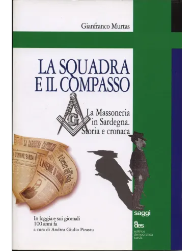 La squadra e il compasso. La massoneria in Sardegna. Storia e cronaca