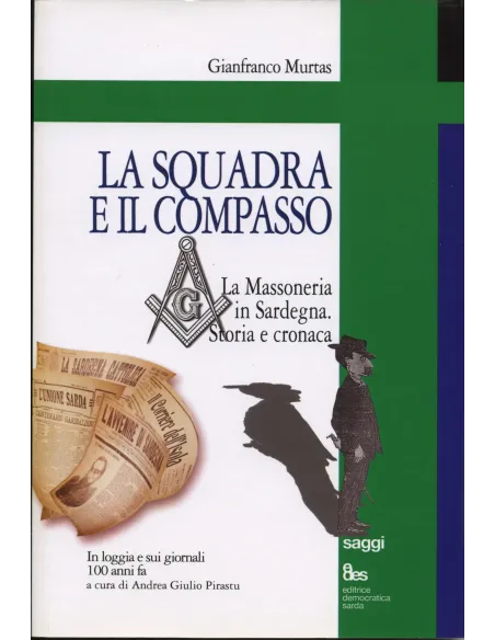 La squadra e il compasso. La massoneria in Sardegna. Storia e cronaca