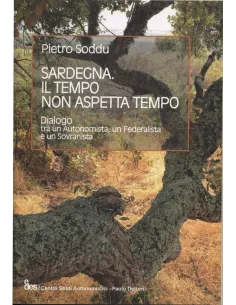 Sardegna. Il tempo non aspetta tempo. Dialogo tra autonomista, federalista e un sovranista