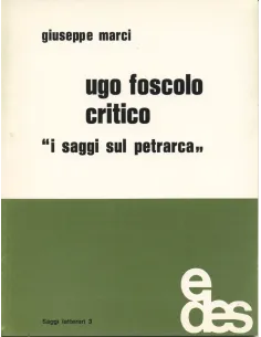Ugo Foscolo critico. I saggi sul Petrarca