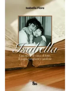 Isabella. Una storia di vita e di lotte, di sogni, preghiere e profezie