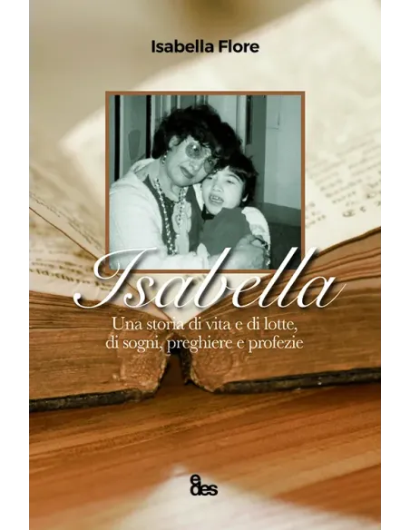 Isabella. Una storia di vita e di lotte, di sogni, preghiere e profezie