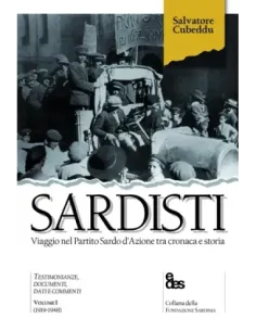 Sardisti. Viaggio nel Partito Sardo d'Azione tra cronaca e storia. Vol. 1: (1919-1948)