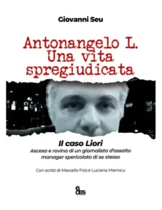 Antonangelo L. Una vita spregiudicata. Il caso Liori