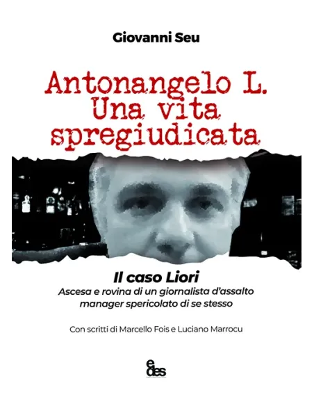 Antonangelo L. Una vita spregiudicata. Il caso Liori