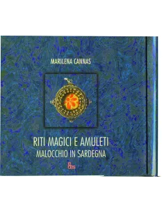 Riti magici e amuleti. Malocchio in Sardegna. Ediz. illustrata