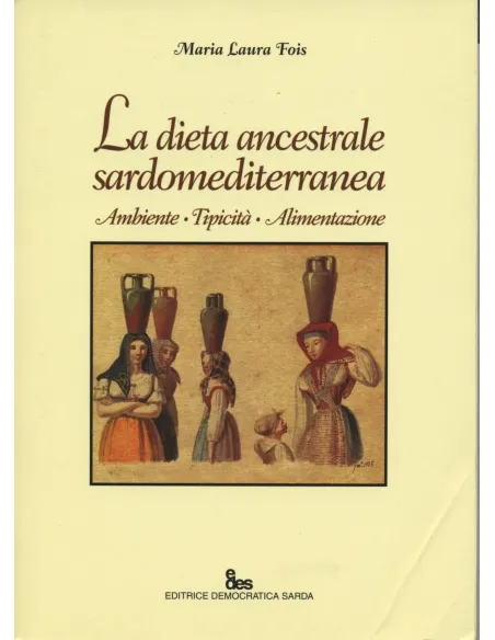 La dieta ancestrale sardomediterranea. Ambiente, tipicità, alimentazione